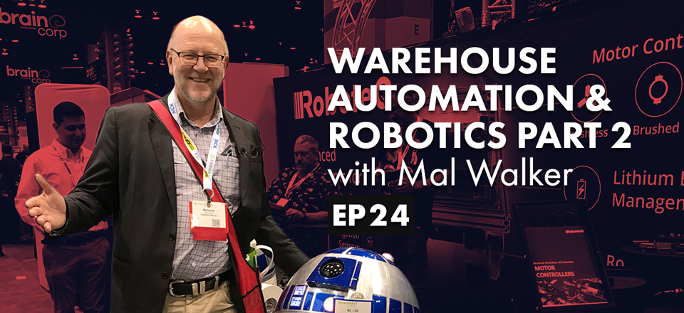 Warehouse Automation & Robotics Part 2 with Mal Walker