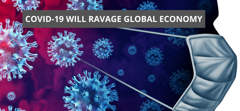 COVID-19 Will Ravage Global Economy