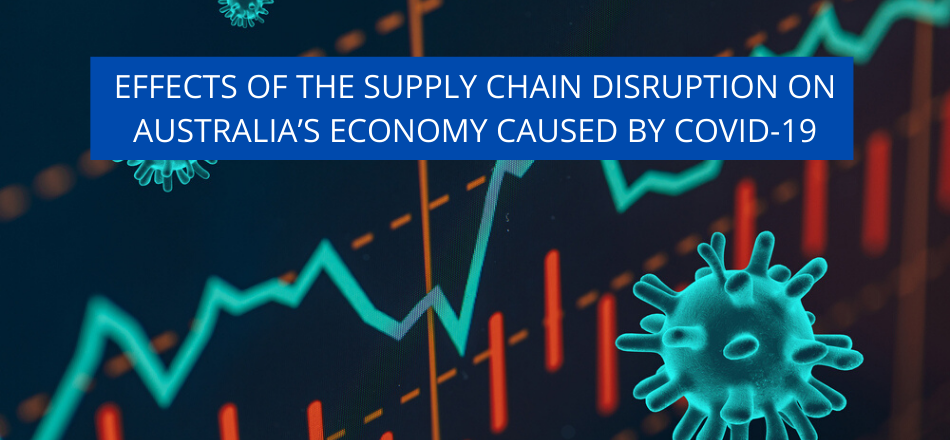 Effects of the Supply Chain disruption on Australia’s Economy caused by COVID-19
