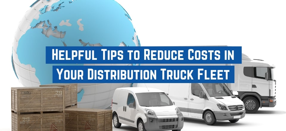 How to Operate Your Distribution Truck Fleet at Less Cost